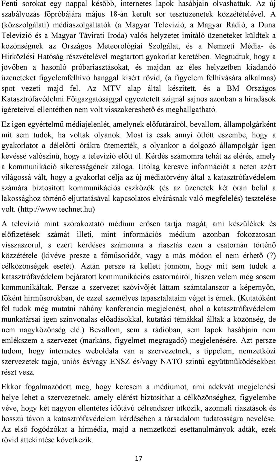 Meteorológiai Szolgálat, és a Nemzeti Média- és Hírközlési Hatóság részvételével megtartott gyakorlat keretében.