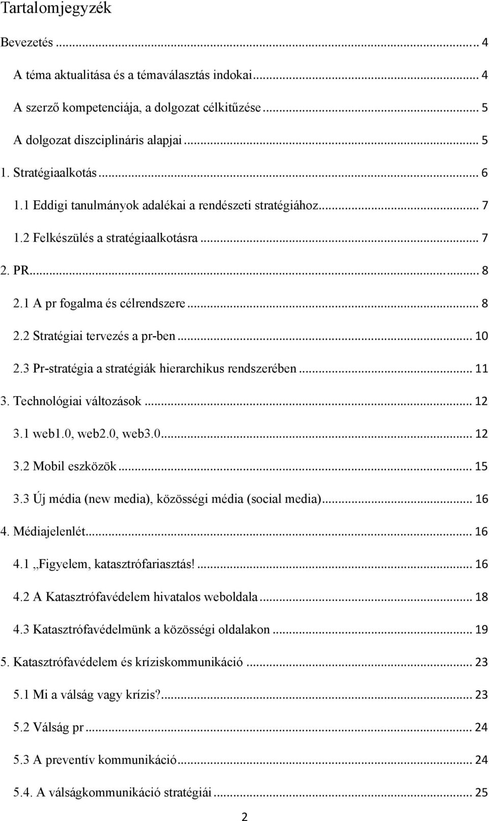 3 Pr-stratégia a stratégiák hierarchikus rendszerében... 11 3. Technológiai változások... 12 3.1 web1.0, web2.0, web3.0... 12 3.2 Mobil eszközök... 15 3.