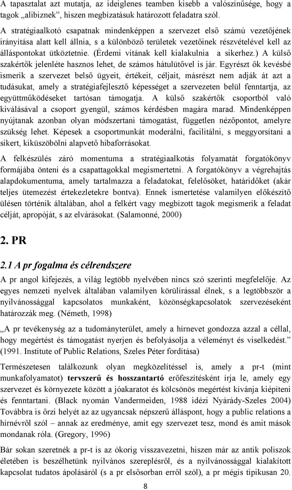 (Érdemi vitának kell kialakulnia a sikerhez.) A külső szakértők jelenléte hasznos lehet, de számos hátulütővel is jár.