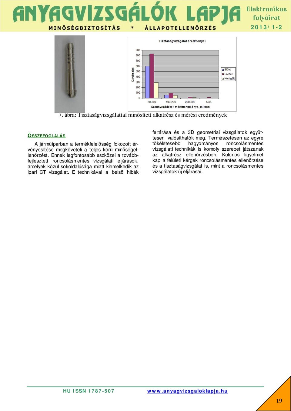 E technikával a belső hibák feltárása és a 3D geometriai vizsgálatok együttesen valósíthatók meg.