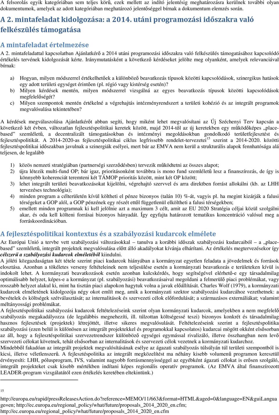 mintafeladattal kapcsolatban Ajánlatkérő a 2014 utáni programozási időszakra való felkészülés támogatásához kapcsolódó értékelés tervének kidolgozását kérte.