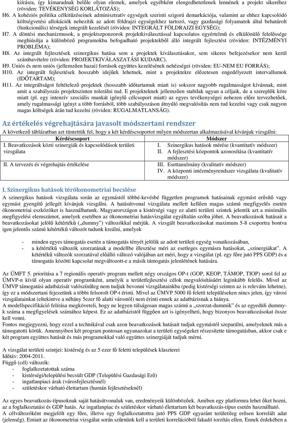 gazdasági folyamatok által behatárolt (funkcionális) térségek integrált kezelését (röviden: INTEGRÁLT FÖLDRAJZI EGYSÉG); H7.