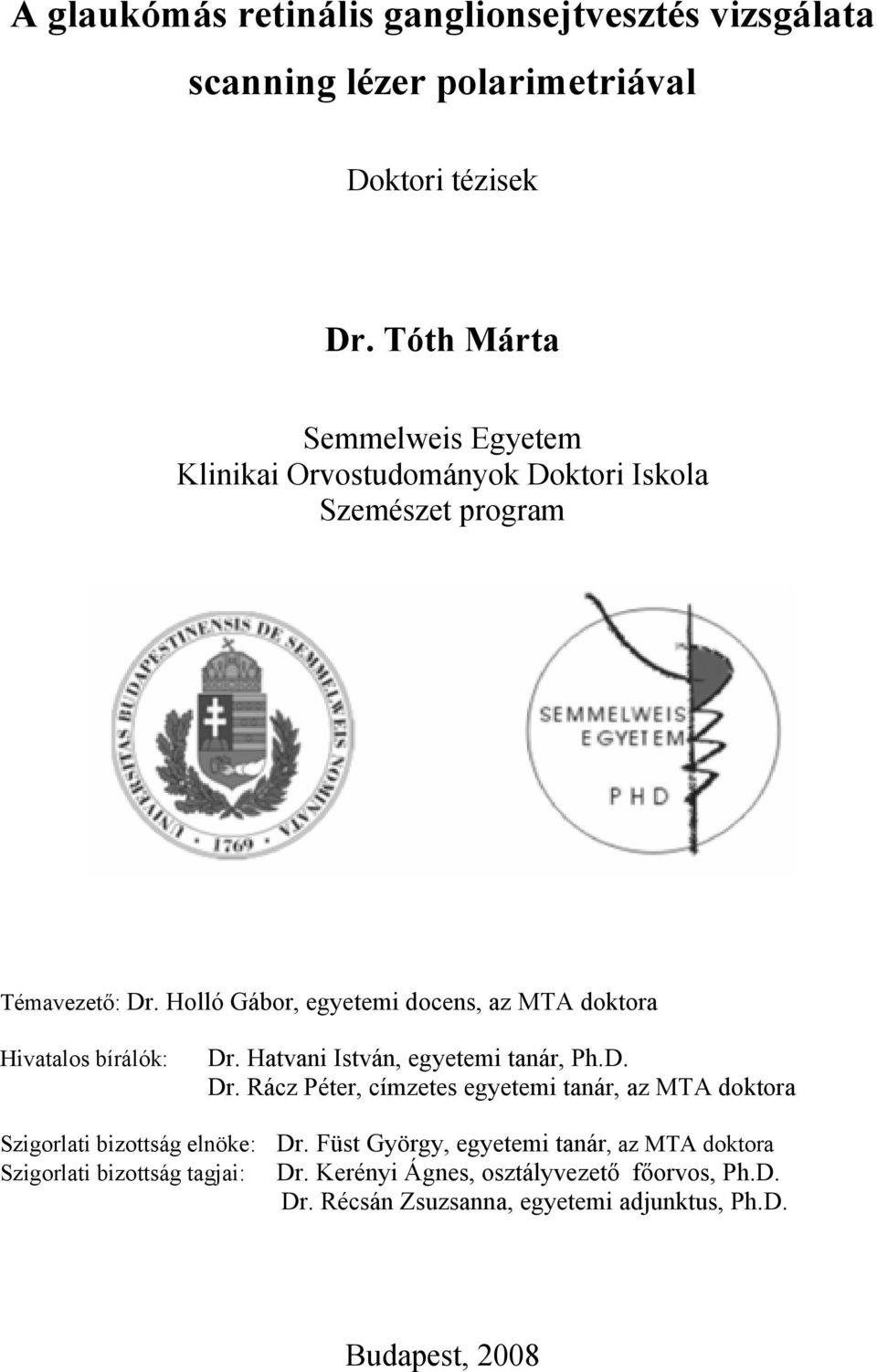 Holló Gábor, egyetemi docens, az MTA doktora Hivatalos bírálók: Dr.