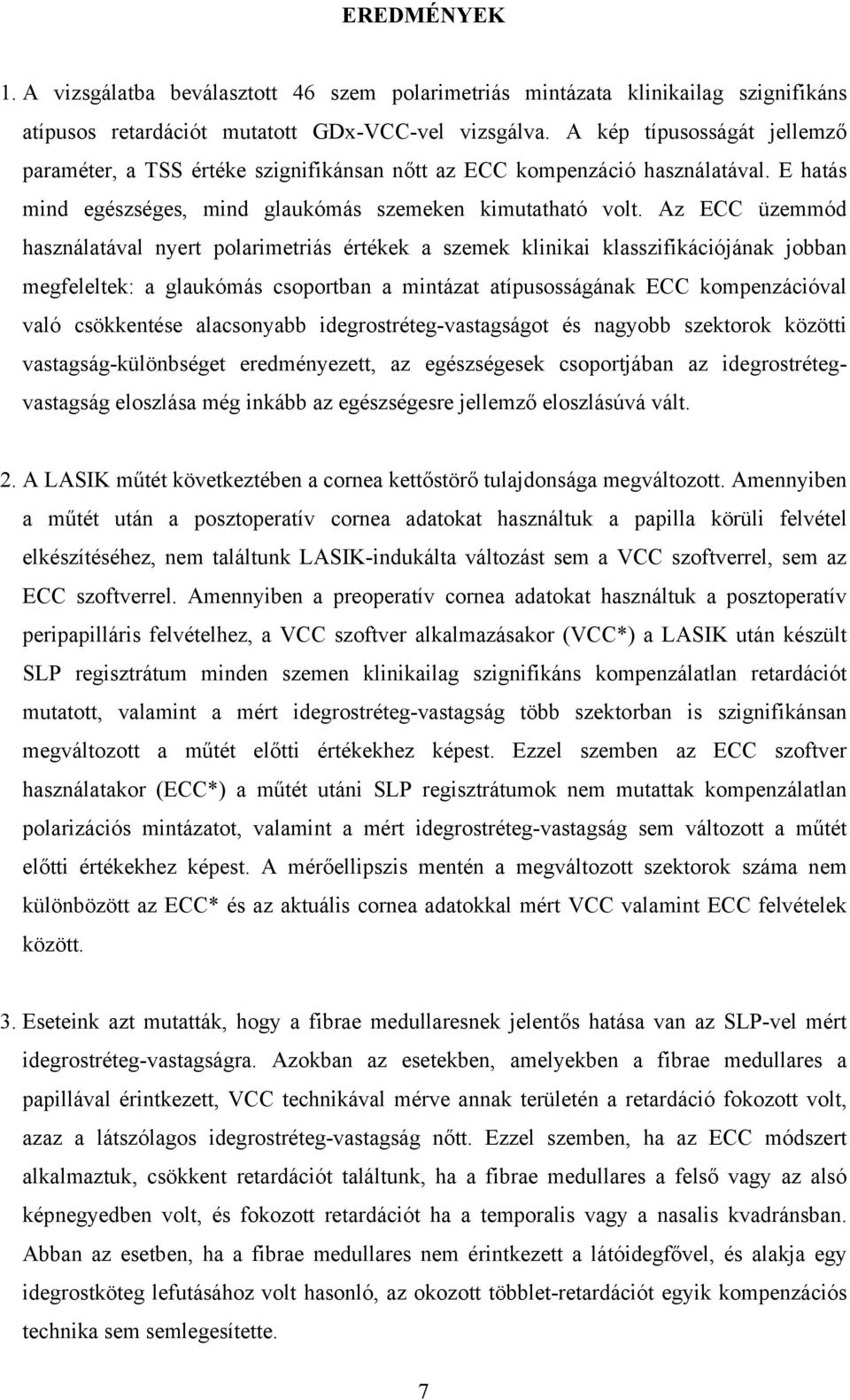 Az ECC üzemmód használatával nyert polarimetriás értékek a szemek klinikai klasszifikációjának jobban megfeleltek: a glaukómás csoportban a mintázat atípusosságának ECC kompenzációval való