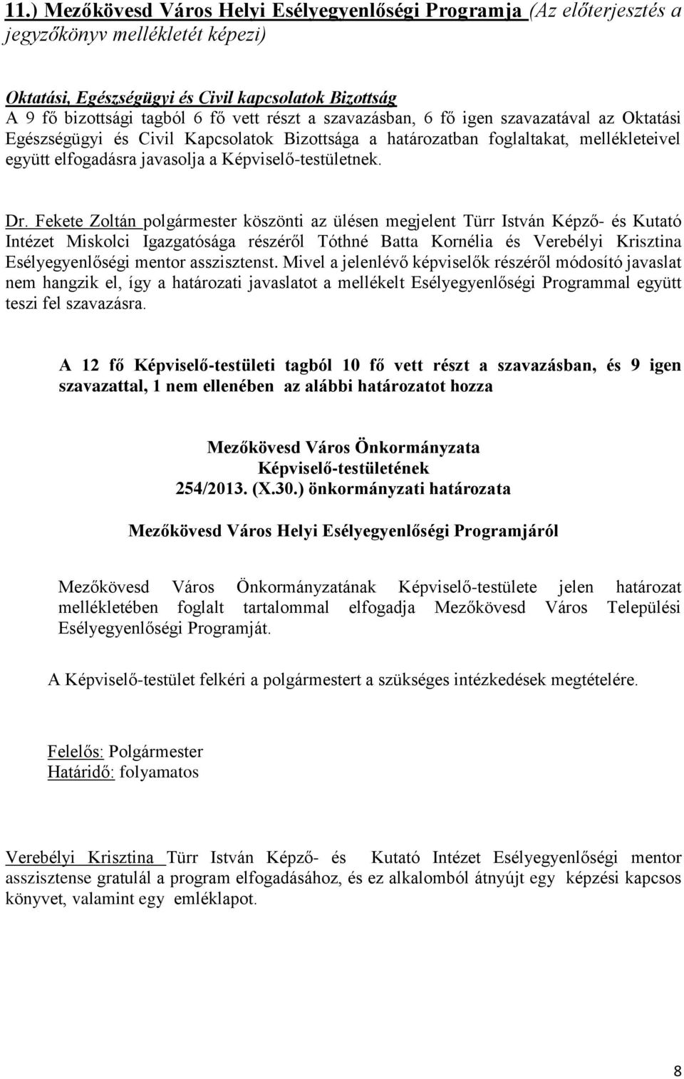 Dr. Fekete Zoltán polgármester köszönti az ülésen megjelent Türr István Képző- és Kutató Intézet Miskolci Igazgatósága részéről Tóthné Batta Kornélia és Verebélyi Krisztina Esélyegyenlőségi mentor