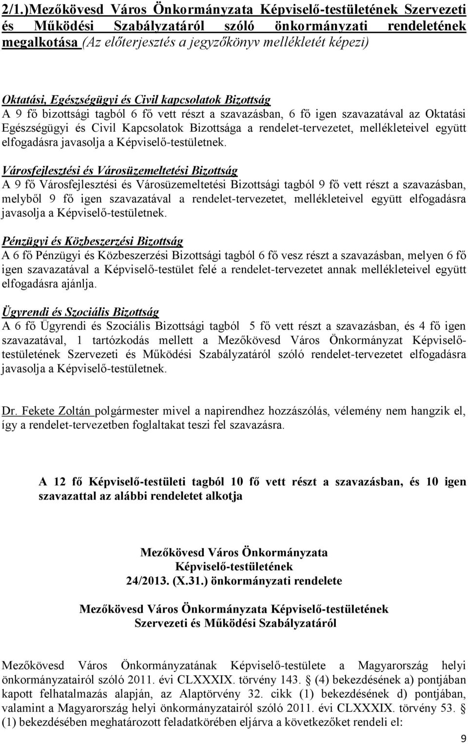 rendelet-tervezetet, mellékleteivel együtt elfogadásra javasolja a Képviselő-testületnek.