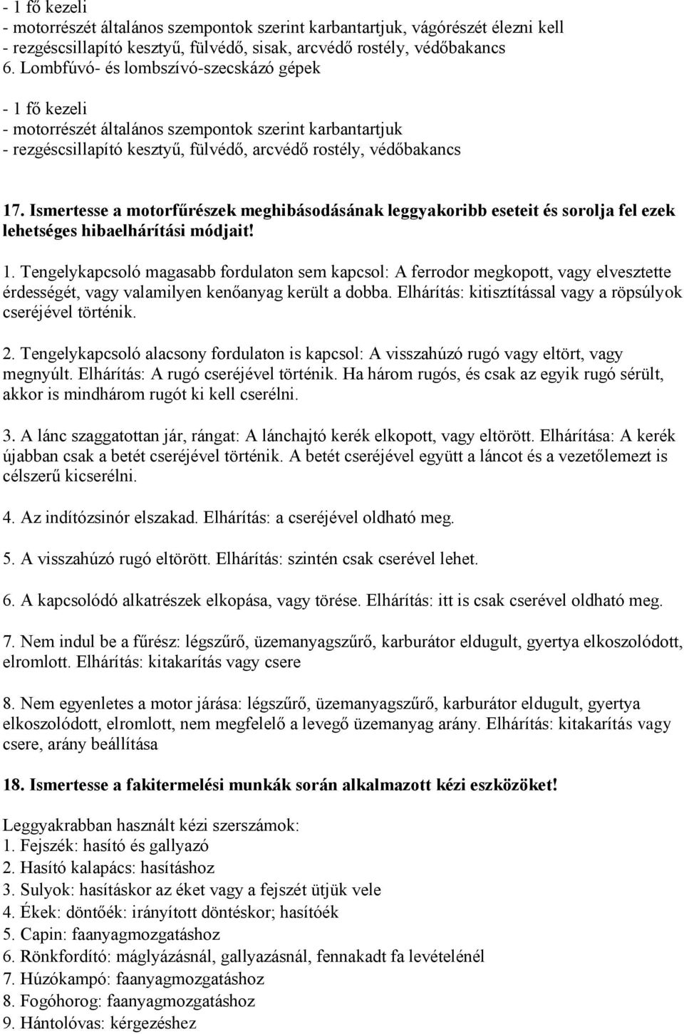 Ismertesse a motorfűrészek meghibásodásának leggyakoribb eseteit és sorolja fel ezek lehetséges hibaelhárítási módjait! 1.