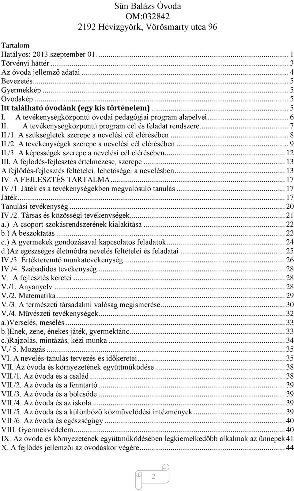 A szükségletek szerepe a nevelési cél elérésében... 8 II./2. A tevékenységek szerepe a nevelési cél elérésében... 9 II./3. A képességek szerepe a nevelési cél elérésében... 12 III.