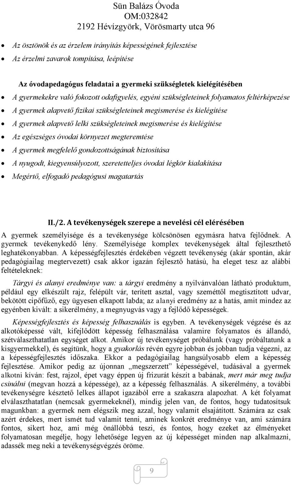 Az egészséges óvodai környezet megteremtése A gyermek megfelelő gondozottságának biztosítása A nyugodt, kiegyensúlyozott, szeretetteljes óvodai légkör kialakítása Megértő, elfogadó pedagógusi