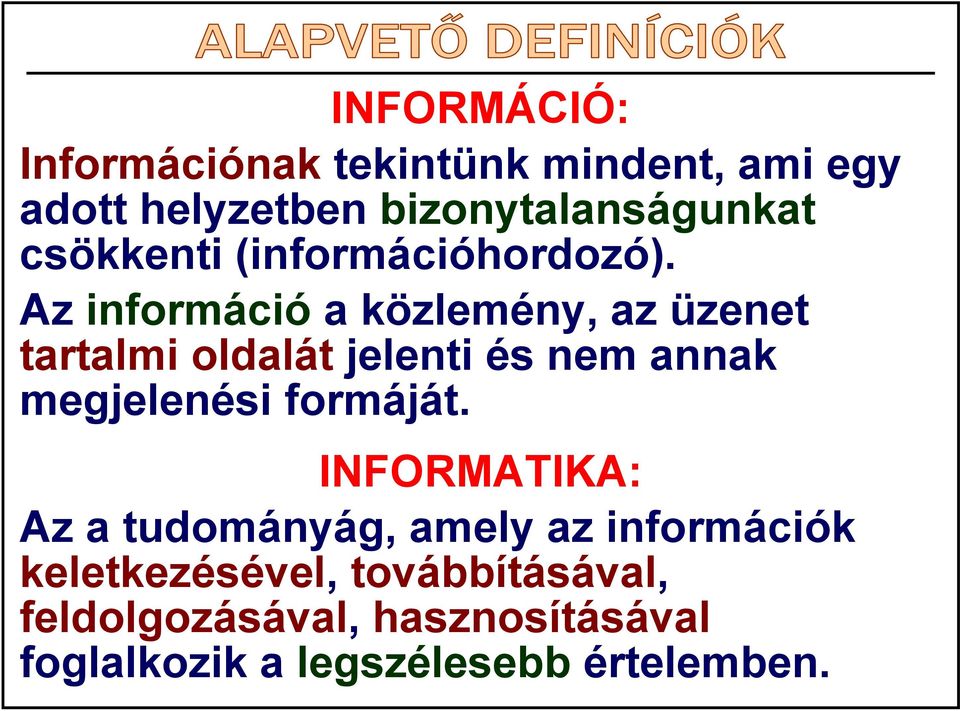 Az információ a közlemény, az üzenet tartalmi oldalát jelenti és nem annak megjelenési