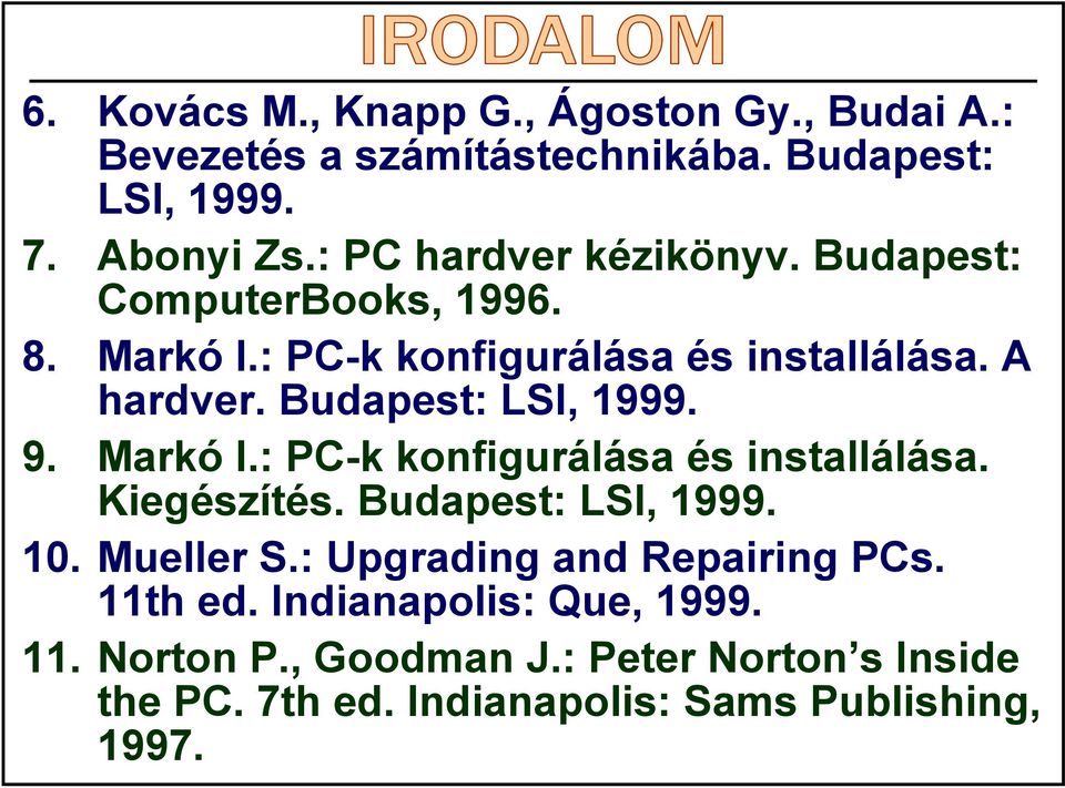 Budapest: LSI, 1999. 9. Markó I.: PC-k konfigurálása és installálása. Kiegészítés. Budapest: LSI, 1999. 10. Mueller S.