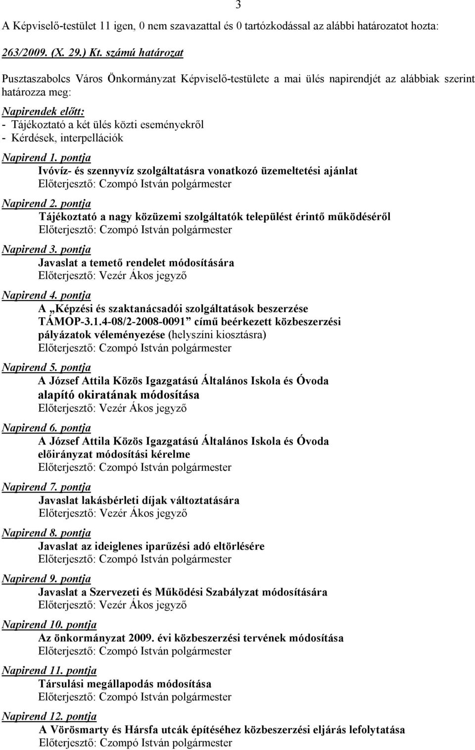 Kérdések, interpellációk Napirend 1. pontja Ivóvíz- és szennyvíz szolgáltatásra vonatkozó üzemeltetési ajánlat Napirend 2.