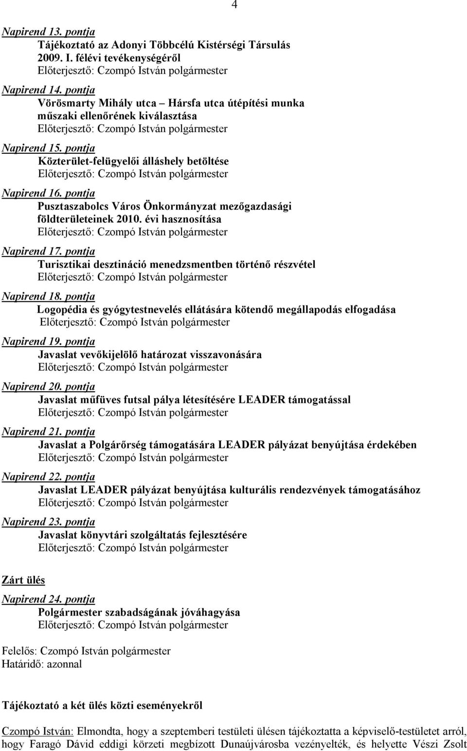 pontja Pusztaszabolcs Város Önkormányzat mezőgazdasági földterületeinek 2010. évi hasznosítása Napirend 17. pontja Turisztikai desztináció menedzsmentben történő részvétel Napirend 18.