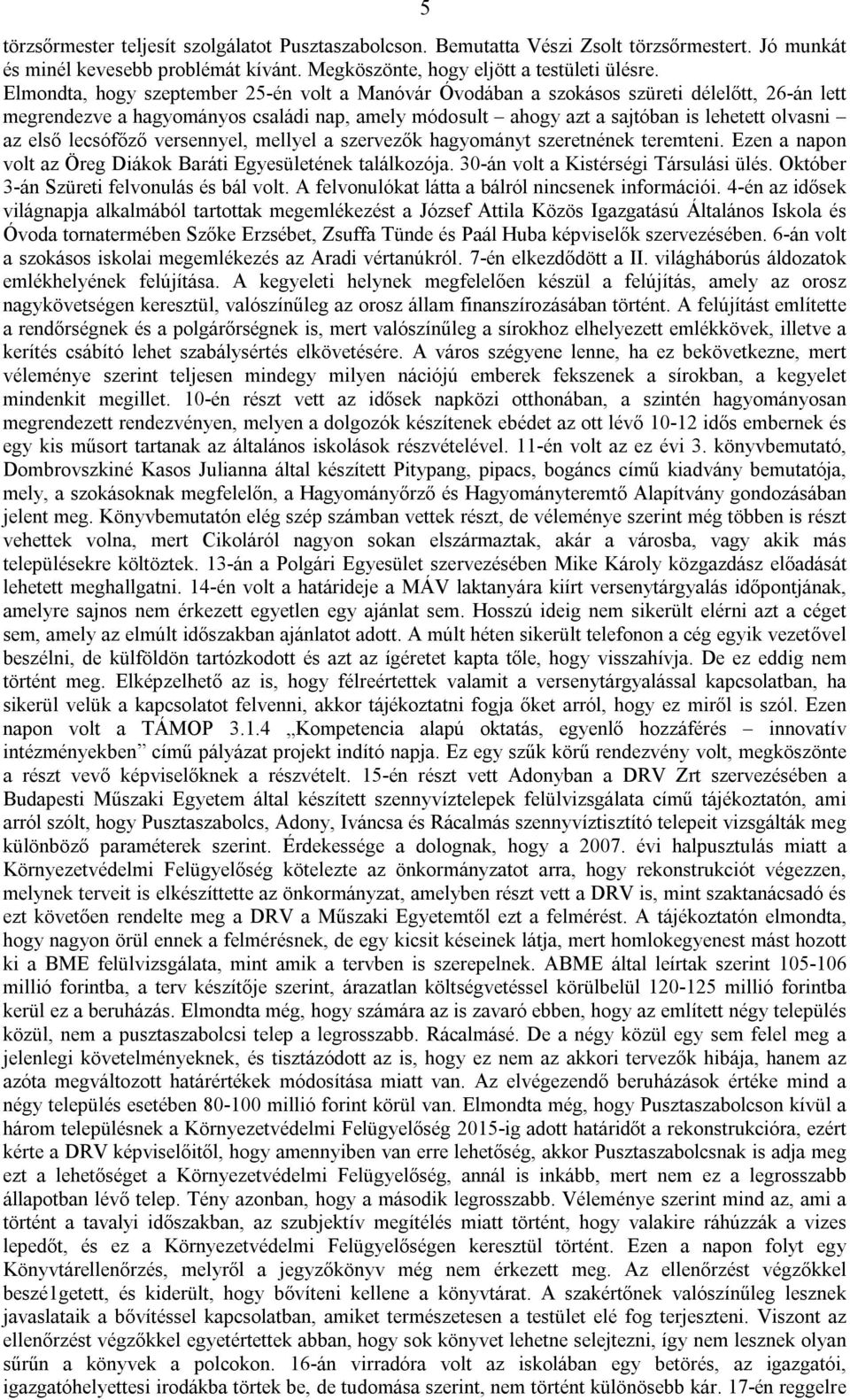 lecsófőző versennyel, mellyel a szervezők hagyományt szeretnének teremteni. Ezen a napon volt az Öreg Diákok Baráti Egyesületének találkozója. 30-án volt a Kistérségi Társulási ülés.