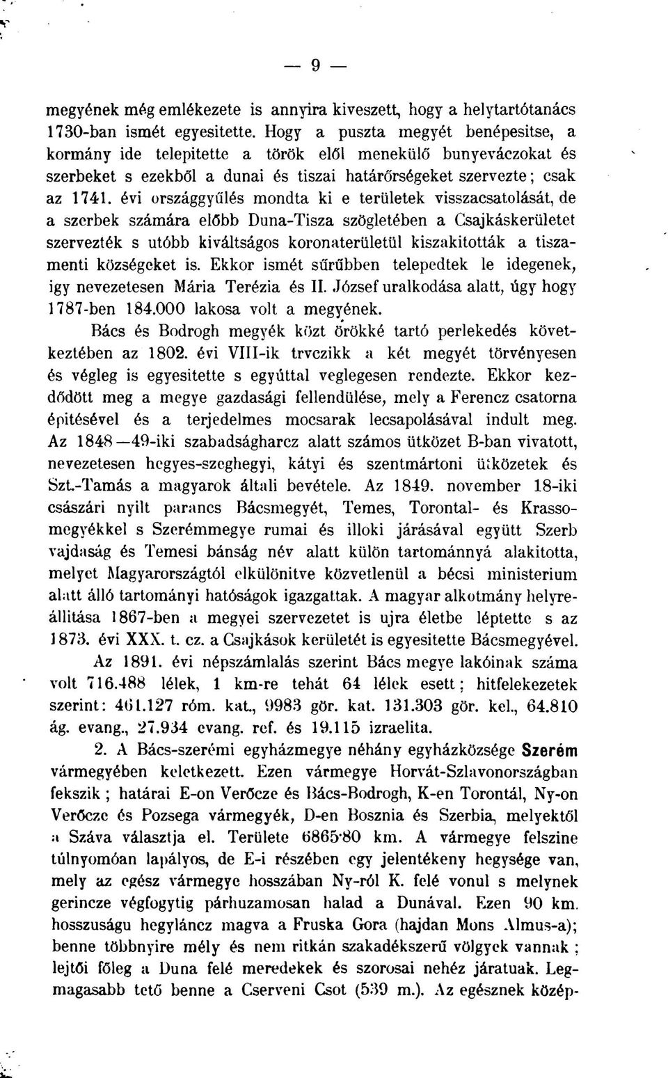 évi országgyűlés mondta ki e területek visszacsatolását, de a szerbek számára előbb Duna-Tisza szögletében a Csajkáskerületet szervezték s utóbb kiváltságos koronaterületül kiszakították a tiszamenti