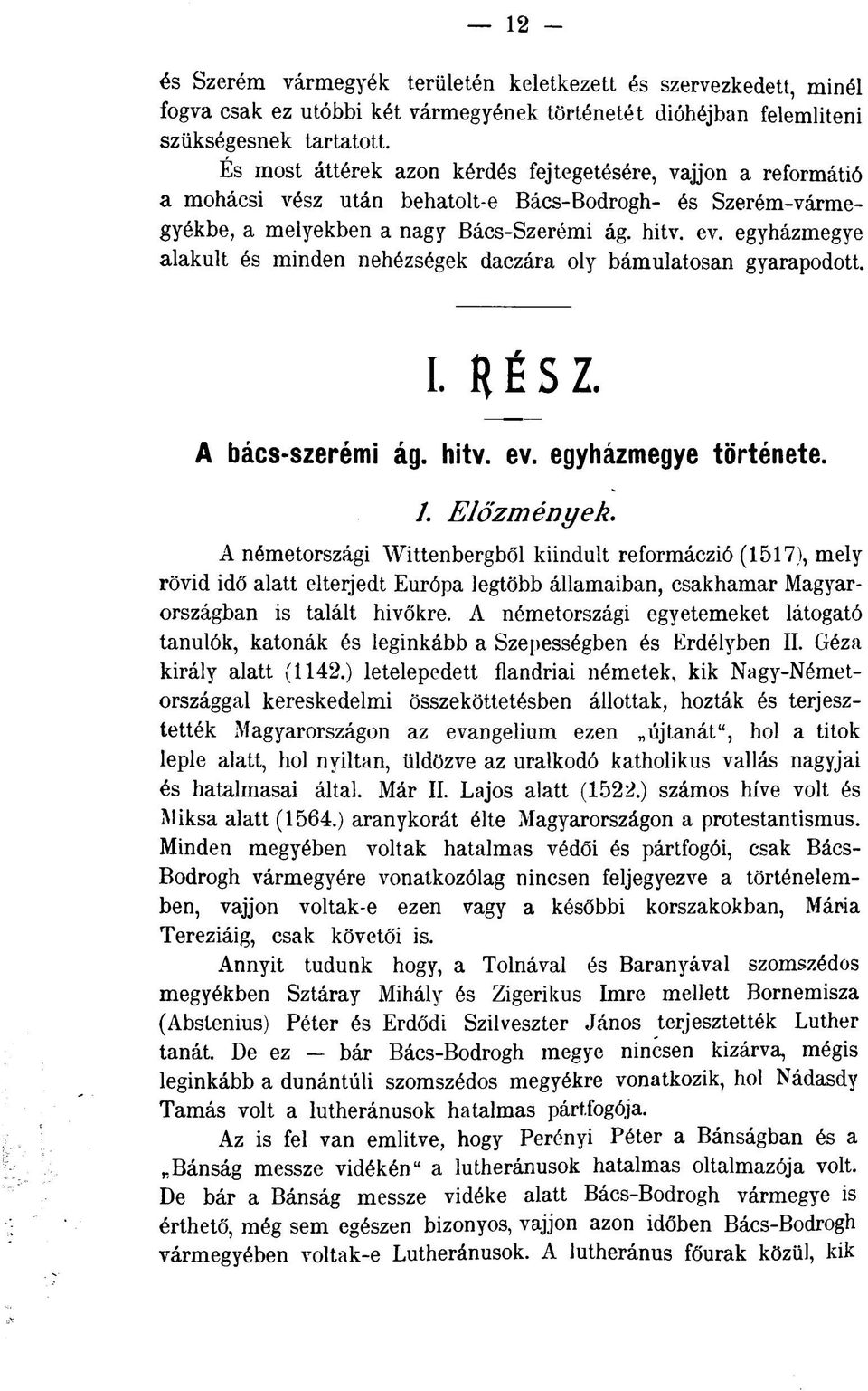 egyházmegye alakult és minden nehézségek daczára oly bámulatosan gyarapodott. I. A bács-szerémi ág. hitv. ev. egyházmegye története. /. Előzmények.