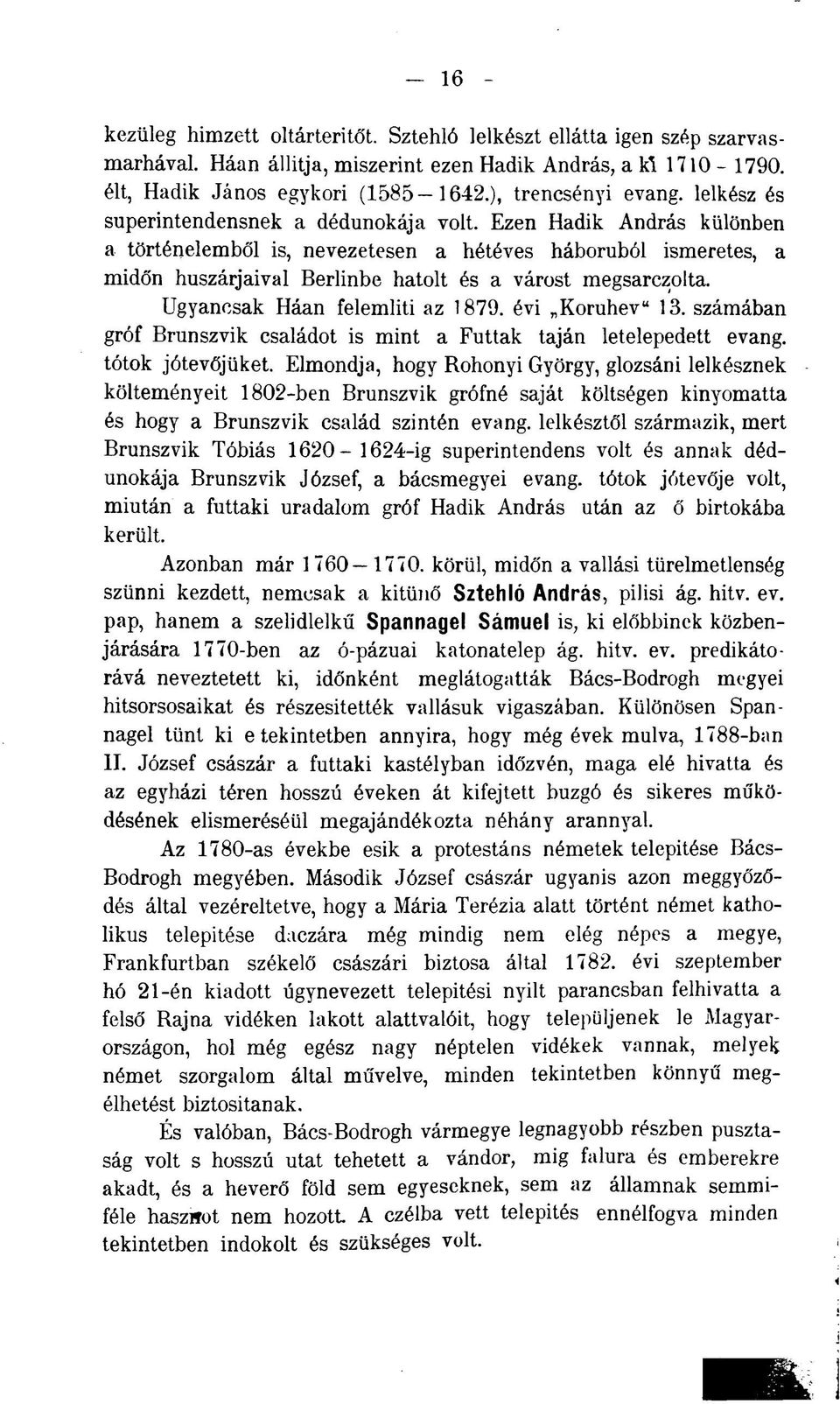 Ezen Hadik András különben a történelemből is, nevezetesen a hétéves háborúból ismeretes, a midőn huszárjaival Berlinbe hatolt és a várost megsarczolta. Ugyancsak Háan felemliti az 1879.