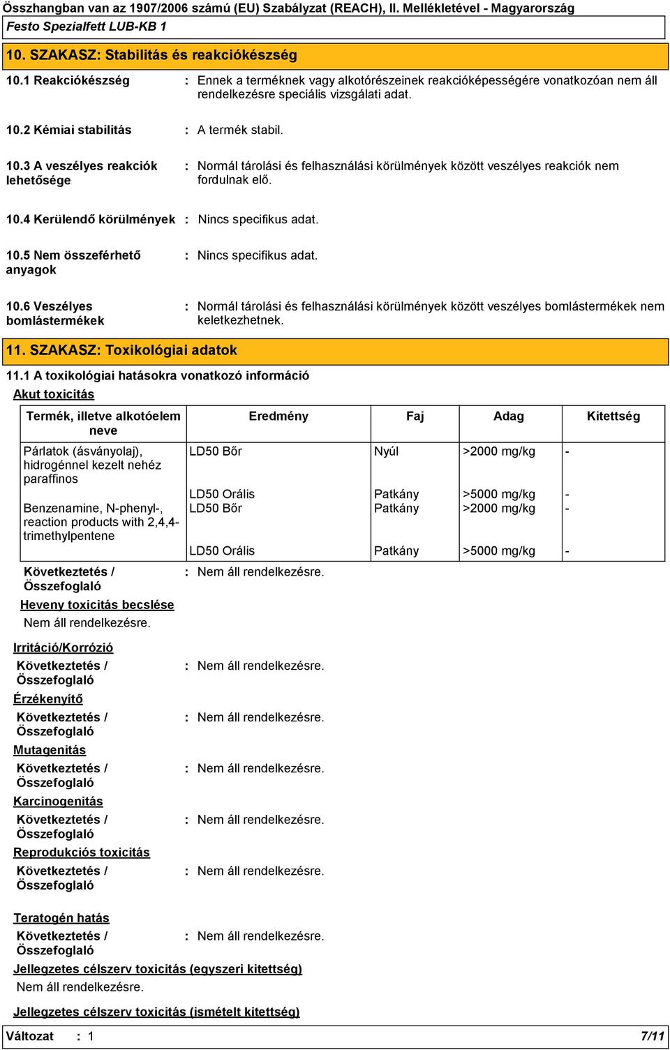 10.6 Veszélyes bomlástermékek Normál tárolási és felhasználási körülmények között veszélyes bomlástermékek nem keletkezhetnek. 11. SZAKASZ Toxikológiai adatok 11.