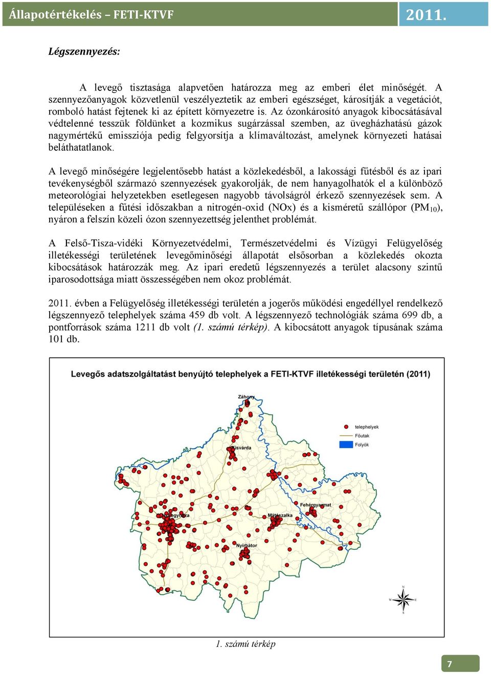 Az ózonkárosító anyagok kibocsátásával védtelenné tesszük földünket a kozmikus sugárzással szemben, az üvegházhatású gázok nagymértékű emissziója pedig felgyorsítja a klímaváltozást, amelynek