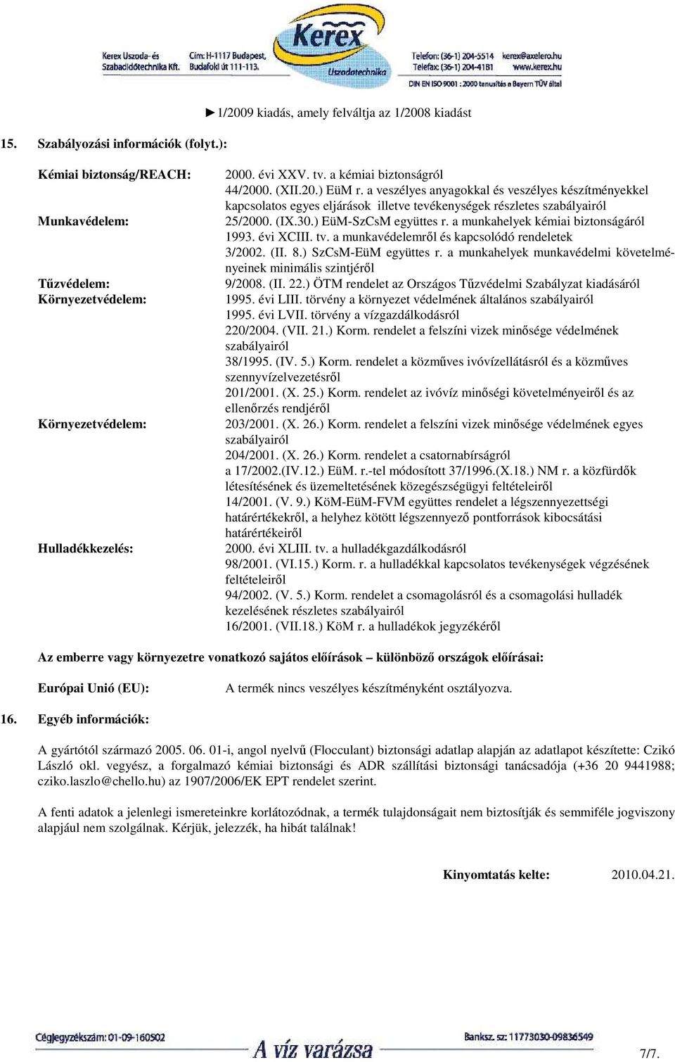 a munkahelyek kémiai biztonságáról 1993. évi XCIII. tv. a munkavédelemrıl és kapcsolódó rendeletek 3/2002. (II. 8.) SzCsM-EüM együttes r.