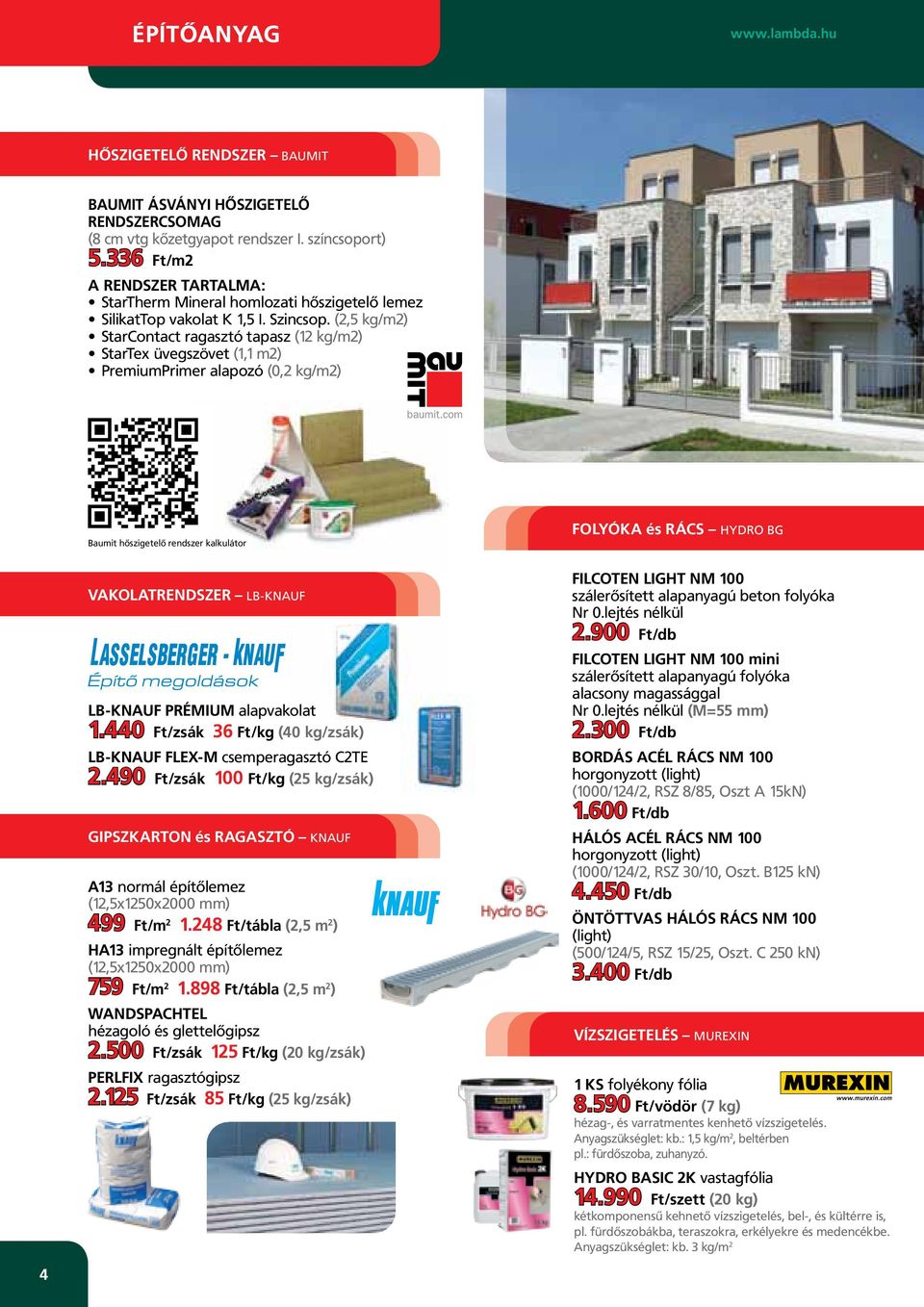 (2,5 kg/m2) StarContact ragasztó tapasz (12 kg/m2) StarTex üvegszövet (1,1 m2) PremiumPrimer alapozó (0,2 kg/m2) Baumit hőszigetelő rendszer kalkulátor VAKOLATRENDSZER Lb-Knauf LB-Knauf Prémium