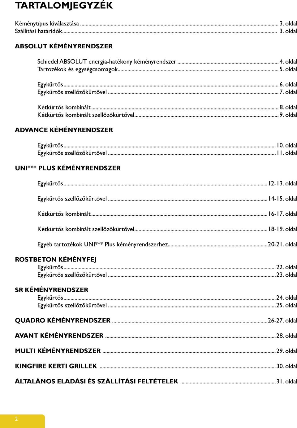 oldal Egykürtős szellőzőkürtővel...11. oldal uni*** plus kéményrendszer Egykürtős...12-13. oldal Egykürtős szellőzőkürtővel...14-15. oldal Kétkürtős kombinált...16-17.