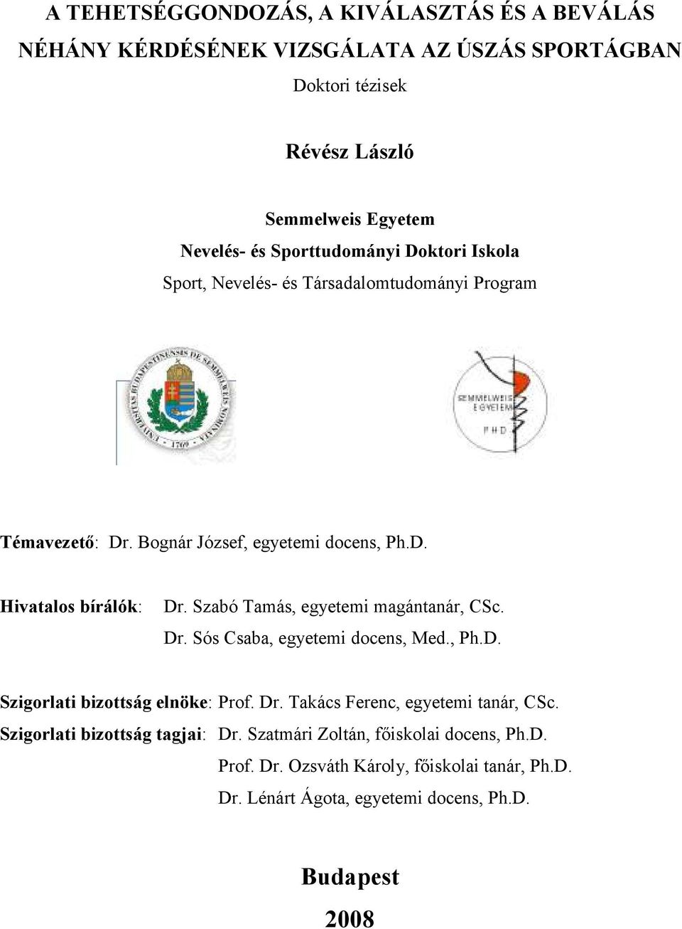 Szabó Tamás, egyetemi magántanár, CSc. Dr. Sós Csaba, egyetemi docens, Med., Ph.D. Szigorlati bizottság elnöke: Prof. Dr. Takács Ferenc, egyetemi tanár, CSc.