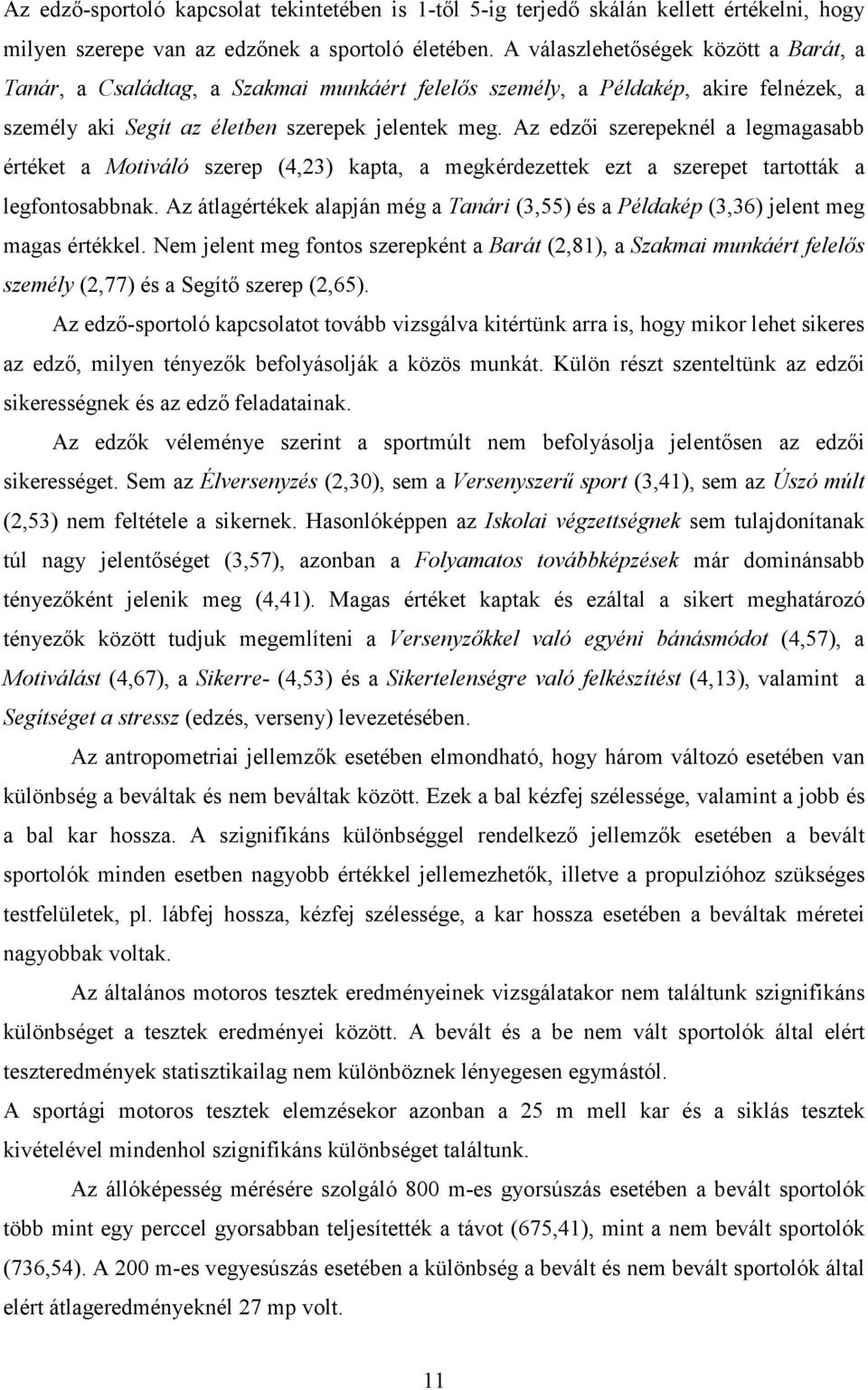 Az edzıi szerepeknél a legmagasabb értéket a Motiváló szerep (4,23) kapta, a megkérdezettek ezt a szerepet tartották a legfontosabbnak.