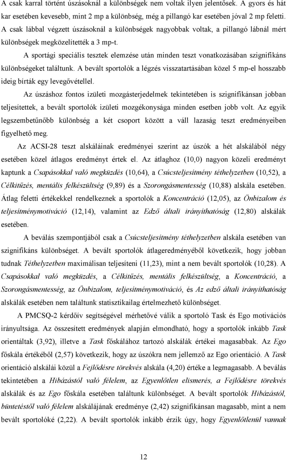 A sportági speciális tesztek elemzése után minden teszt vonatkozásában szignifikáns különbségeket találtunk.