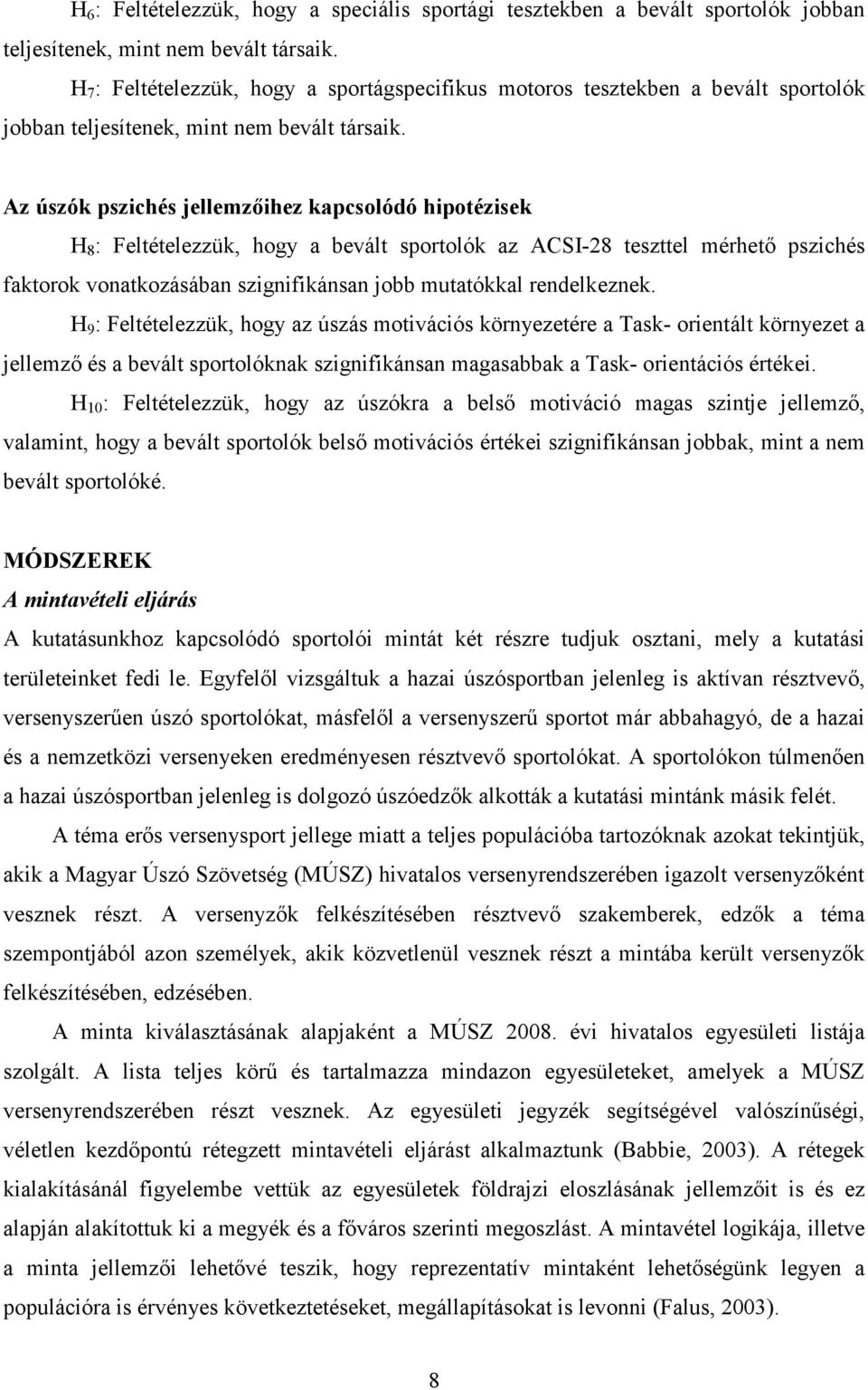 Az úszók pszichés jellemzıihez kapcsolódó hipotézisek H 8 : Feltételezzük, hogy a bevált sportolók az ACSI-28 teszttel mérhetı pszichés faktorok vonatkozásában szignifikánsan jobb mutatókkal