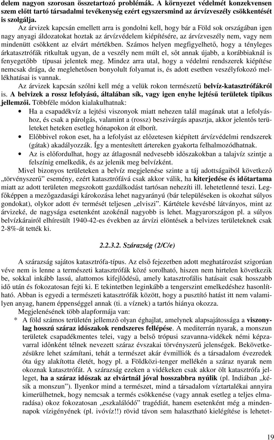 elvárt mértékben. Számos helyen megfigyelhetı, hogy a tényleges árkatasztrófák ritkultak ugyan, de a veszély nem múlt el, sıt annak újabb, a korábbiaknál is fenyegetıbb típusai jelentek meg.