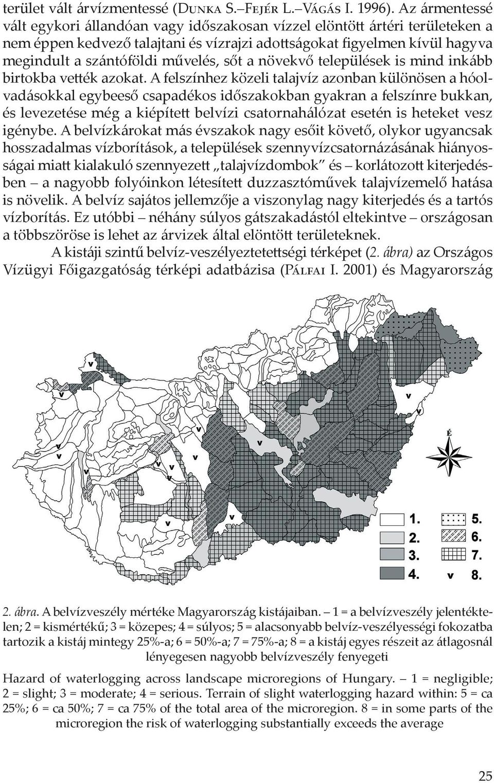 sőt a növekvő települések is mind inkább birtokba vették azokat.