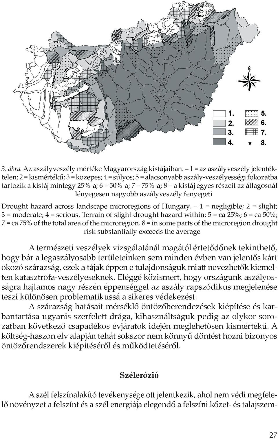 részeit az átlagosnál lényegesen nagyobb aszályveszély fenyegeti Drought hazard across landscape microregions of Hungary. 1 = negligible; 2 = slight; 3 = moderate; 4 = serious.