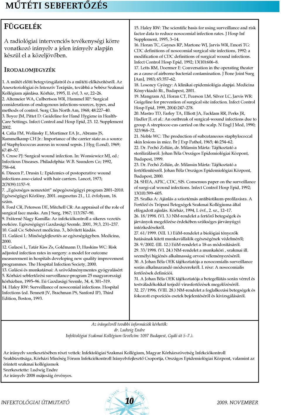 26. 2. Altemeier WA, Culbertson WR, Hummel RP: Surgical considerations of endogenous infections-sources, types, and methods of control. Surg Clin North Am, 1968; 48:227 40. 3.