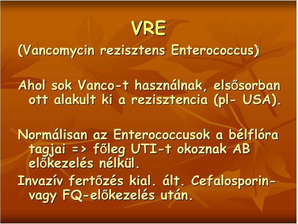 Normálisan az Enterococcusok a bélflb lflóra tagjai => főleg f UTI-t t okoznak