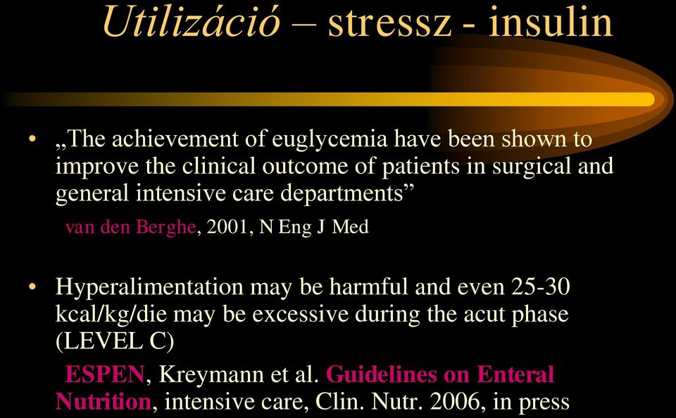 Med Hyperalimentation may be harmful and even 25-30 kcal/kg/die may be excessive during the acut phase