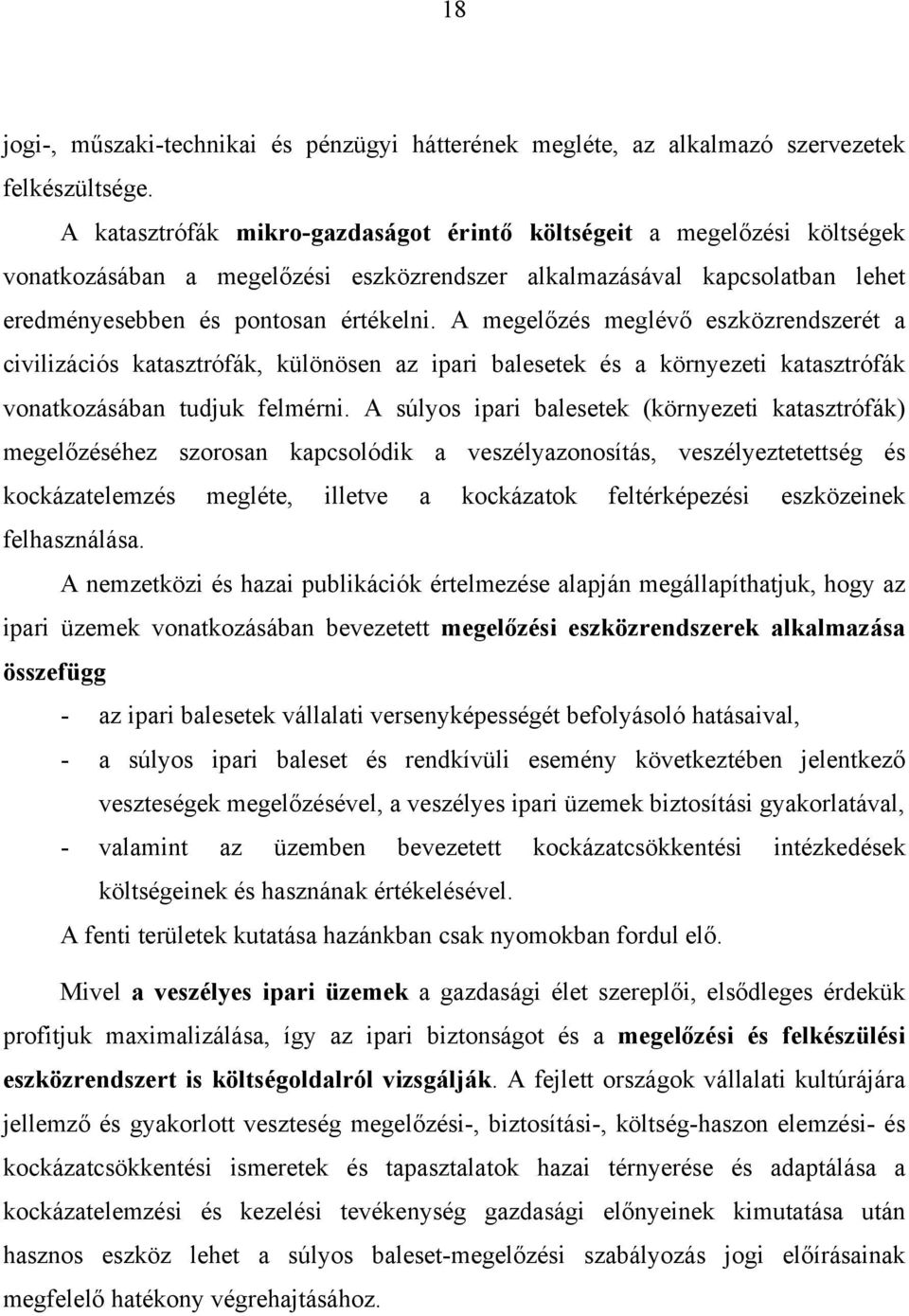 A megelőzés meglévő eszközrendszerét a civilizációs katasztrófák, különösen az ipari balesetek és a környezeti katasztrófák vonatkozásában tudjuk felmérni.