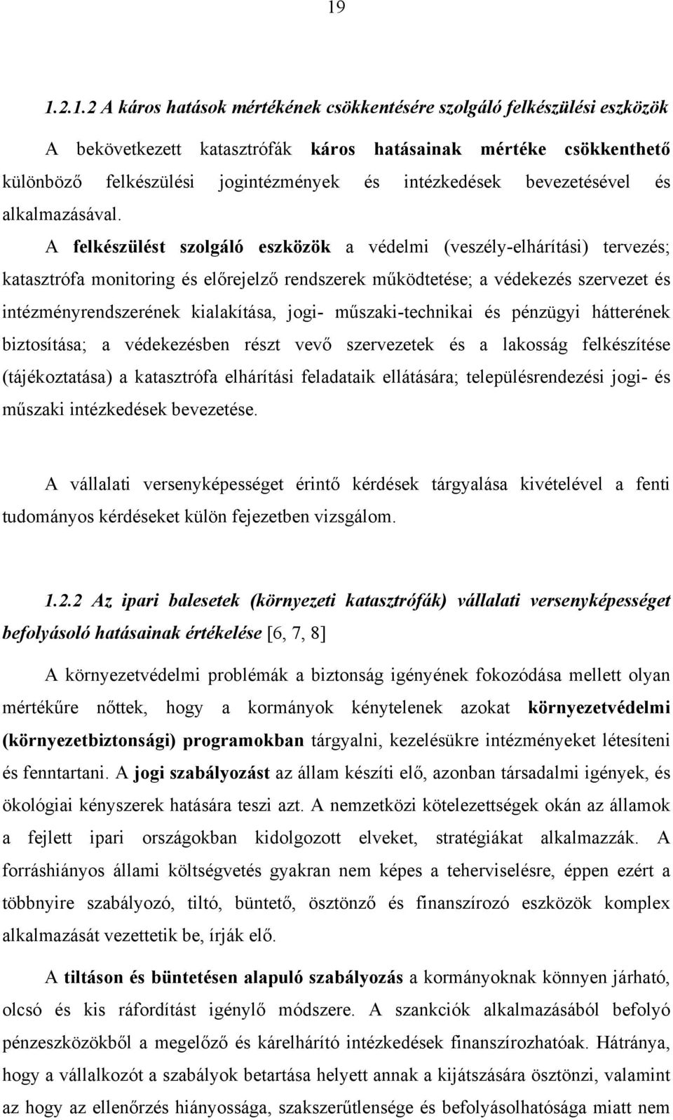 A felkészülést szolgáló eszközök a védelmi (veszély-elhárítási) tervezés; katasztrófa monitoring és előrejelző rendszerek működtetése; a védekezés szervezet és intézményrendszerének kialakítása,