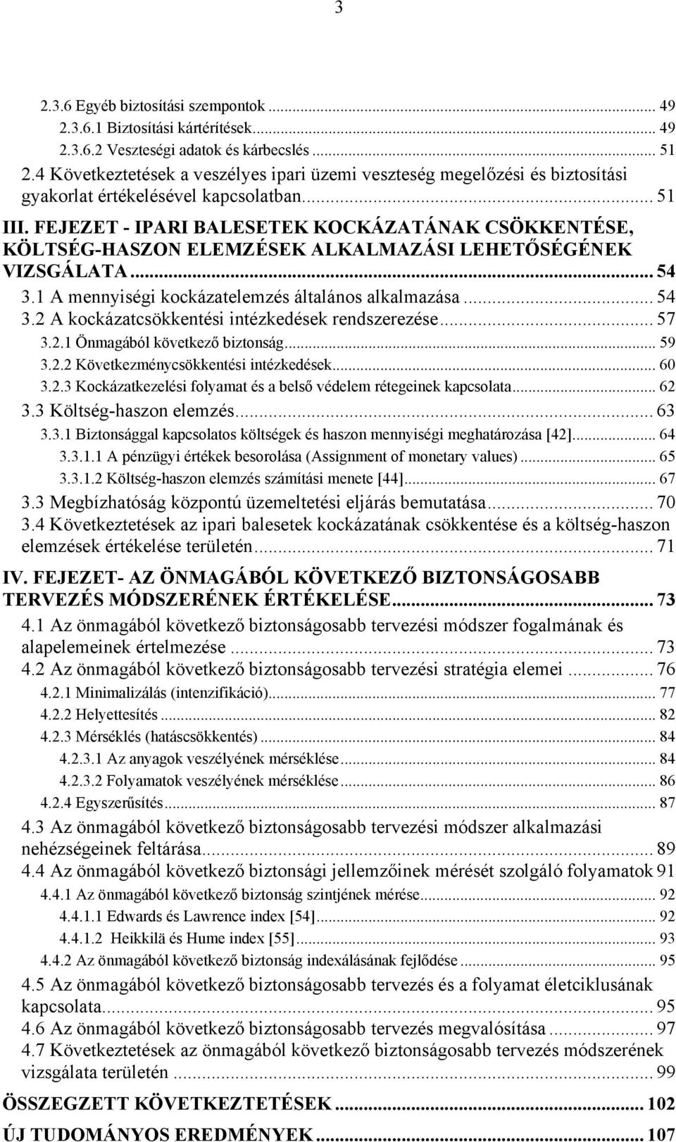 FEJEZET - IPARI BALESETEK KOCKÁZATÁNAK CSÖKKENTÉSE, KÖLTSÉG-HASZON ELEMZÉSEK ALKALMAZÁSI LEHETŐSÉGÉNEK VIZSGÁLATA... 54 3.1 A mennyiségi kockázatelemzés általános alkalmazása... 54 3.2 A kockázatcsökkentési intézkedések rendszerezése.