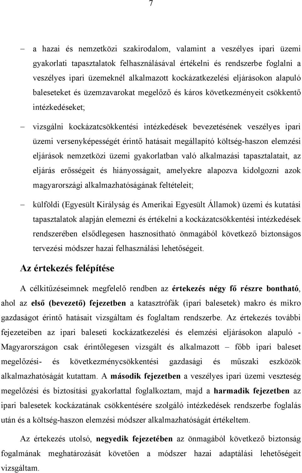 üzemi versenyképességét érintő hatásait megállapító költség-haszon elemzési eljárások nemzetközi üzemi gyakorlatban való alkalmazási tapasztalatait, az eljárás erősségeit és hiányosságait, amelyekre