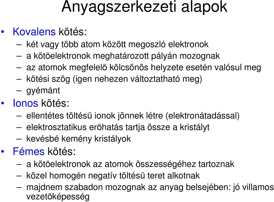 jönnek létre (elektronátadással) elektrosztatikus erıhatás tartja össze a kristályt kevésbé kemény kristályok Fémes kötés: a kötıelektronok az