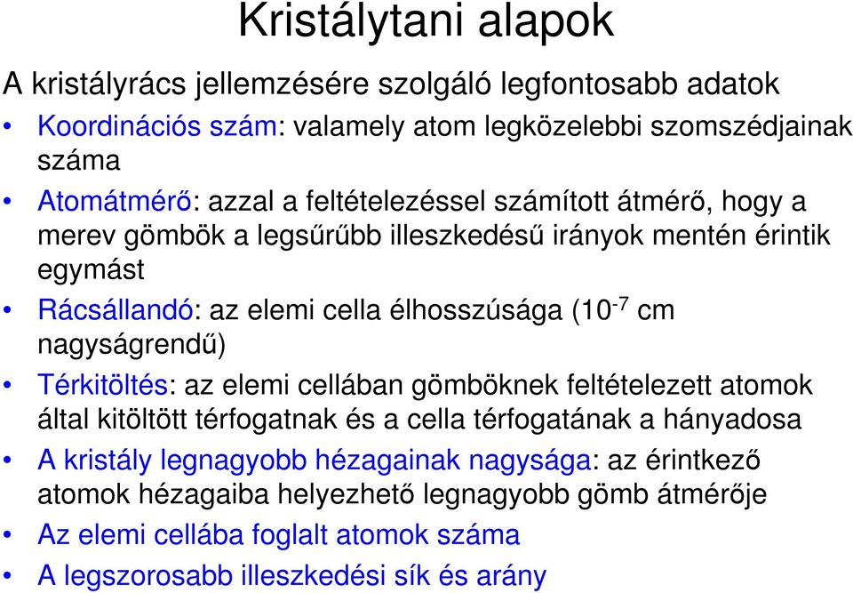 nagyságrendő) Térkitöltés: az elemi cellában gömböknek feltételezett atomok által kitöltött térfogatnak és a cella térfogatának a hányadosa A kristály legnagyobb