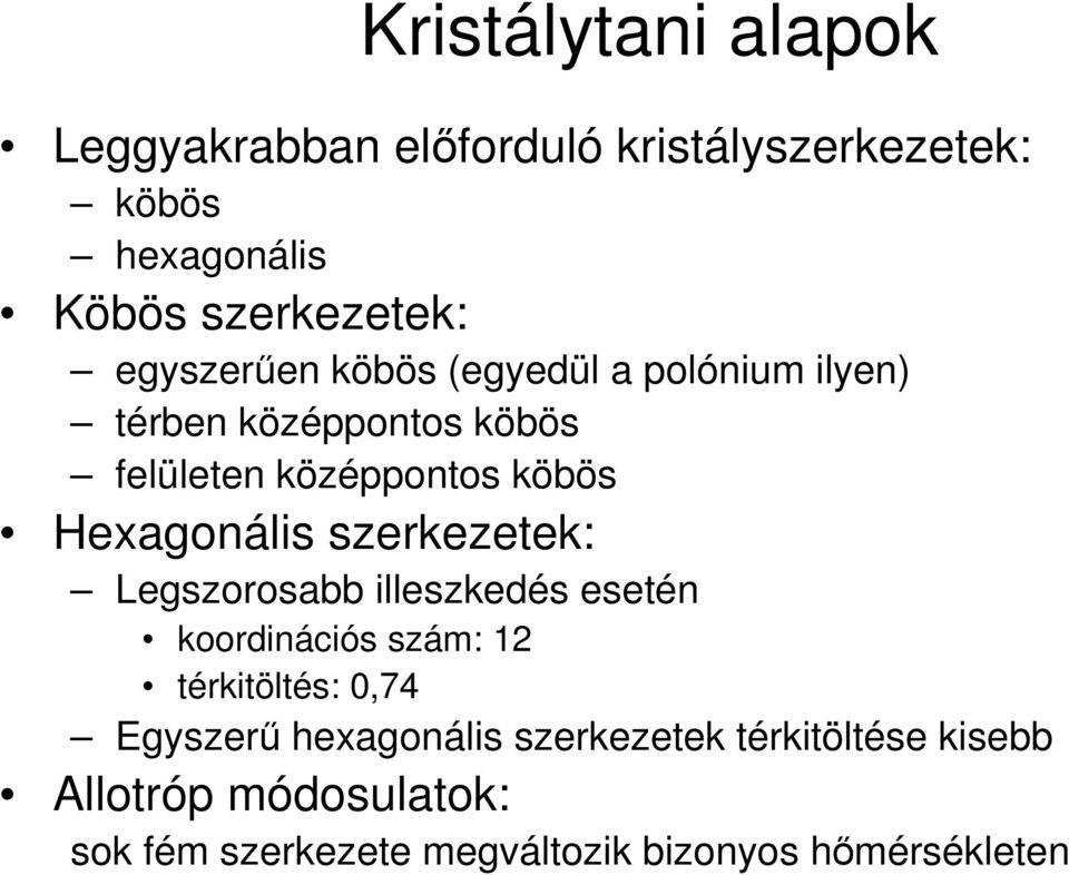 Hexagonális szerkezetek: Legszorosabb illeszkedés esetén koordinációs szám: 12 térkitöltés: 0,74 Egyszerő