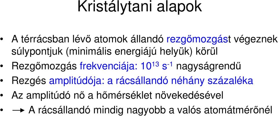 s -1 nagyságrendő Rezgés amplitúdója: a rácsállandó néhány százaléka Az