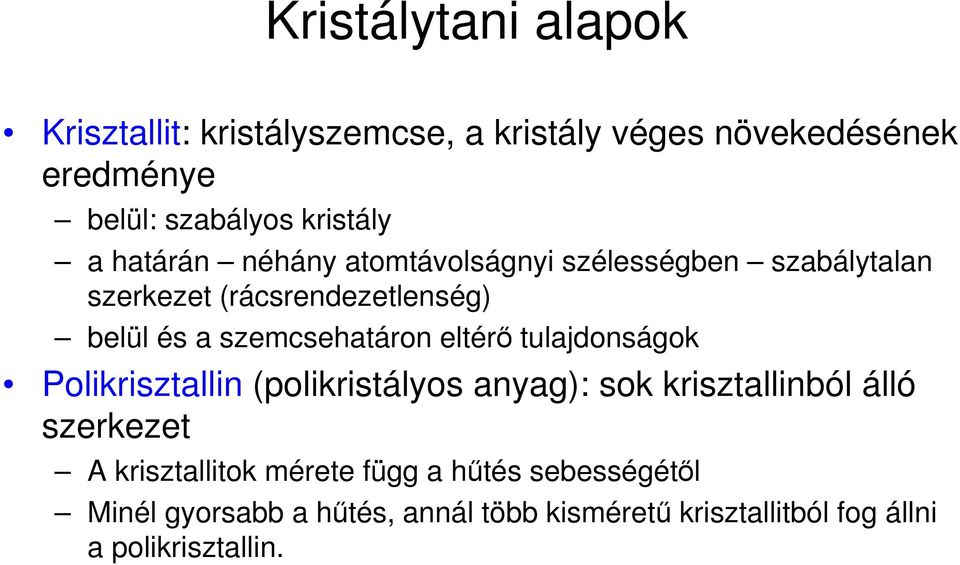 eltérı tulajdonságok Polikrisztallin (polikristályos anyag): sok krisztallinból álló szerkezet A krisztallitok