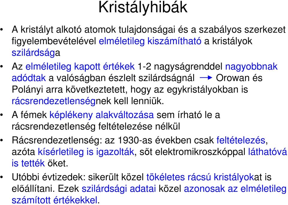 A fémek képlékeny alakváltozása sem írható le a rácsrendezetlenség feltételezése nélkül Rácsrendezetlenség: az 1930-as években csak feltételezés, azóta kísérletileg is igazolták, sıt