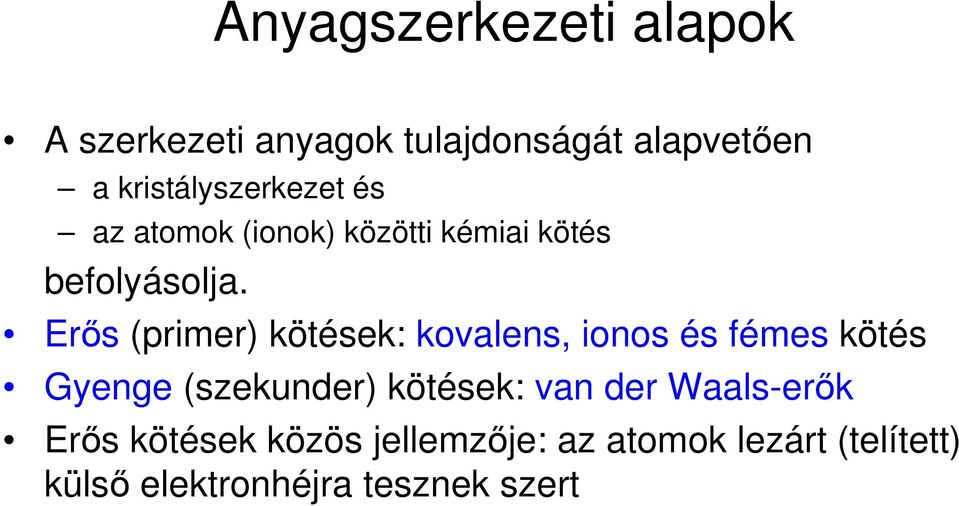 Erıs (primer) kötések: kovalens, ionos és fémes kötés Gyenge (szekunder) kötések: