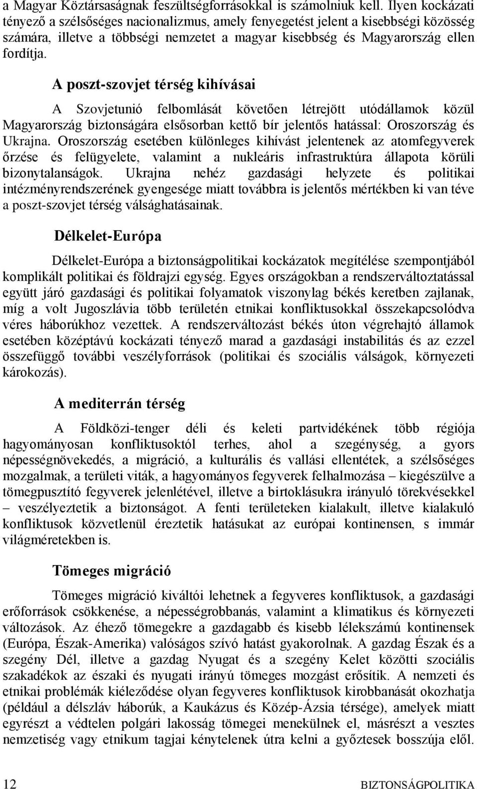 A poszt-szovjet térség kihívásai A Szovjetunió felbomlását követően létrejött utódállamok közül Magyarország biztonságára elsősorban kettő bír jelentős hatással: Oroszország és Ukrajna.