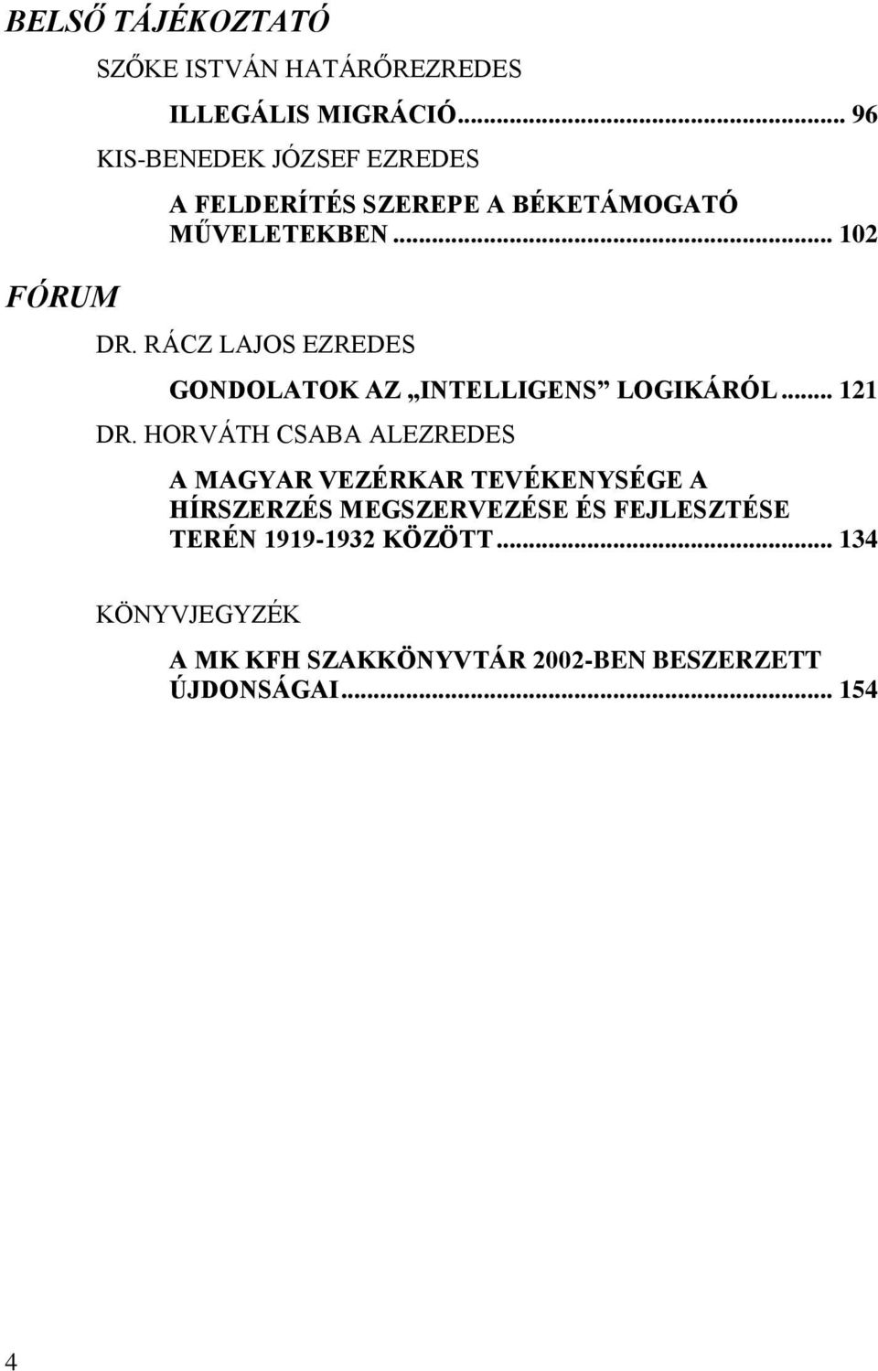 RÁCZ LAJOS EZREDES GONDOLATOK AZ INTELLIGENS LOGIKÁRÓL... 121 DR.