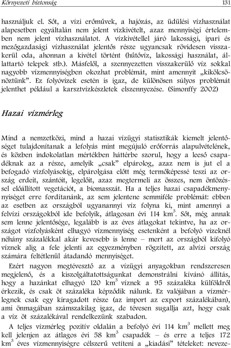 ). Másfelől, a szennyezetten visszakerülő víz sokkal nagyobb vízmennyiségben okozhat problémát, mint amennyit kikölcsönöztünk.